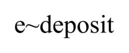 E~DEPOSIT trademark