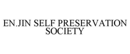 EN.JIN SELF PRESERVATION SOCIETY trademark