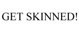 GET SKINNED! trademark