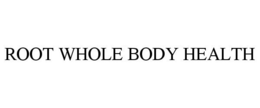 ROOT WHOLE BODY HEALTH trademark