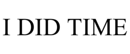 I DID TIME trademark
