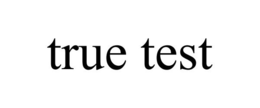 TRUE TEST trademark