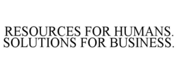 RESOURCES FOR HUMANS. SOLUTIONS FOR BUSINESS. trademark