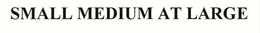 SMALL MEDIUM AT LARGE trademark