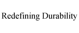 REDEFINING DURABILITY trademark