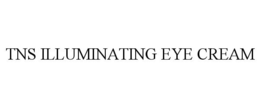 TNS ILLUMINATING EYE CREAM trademark