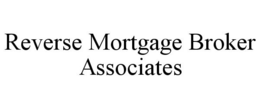 REVERSE MORTGAGE BROKER ASSOCIATES trademark