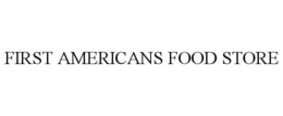 FIRST AMERICANS FOOD STORE trademark