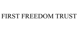 FIRST FREEDOM TRUST trademark