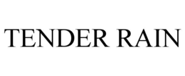 TENDER RAIN trademark