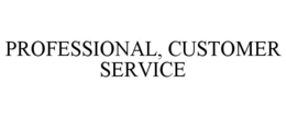 PROFESSIONAL, CUSTOMER SERVICE trademark