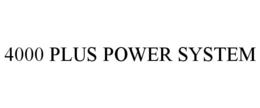 4000 PLUS POWER SYSTEM trademark