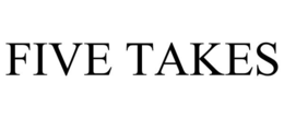 FIVE TAKES trademark