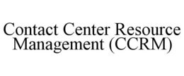 CONTACT CENTER RESOURCE MANAGEMENT (CCRM) trademark
