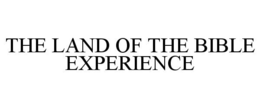 THE LAND OF THE BIBLE EXPERIENCE trademark