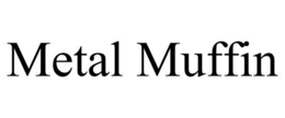 METAL MUFFIN trademark