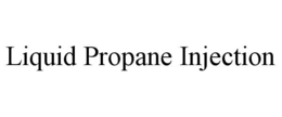 LIQUID PROPANE INJECTION trademark
