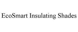 ECOSMART INSULATING SHADES trademark