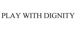 PLAY WITH DIGNITY trademark