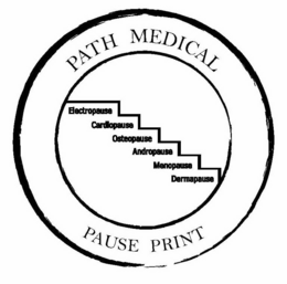 PATH MEDICAL PAUSE PRINT ELECTROPAUSE CARDIOPAUSE OSTEOPAUSE ANDROPAUSE MENOPAUSE DERMAPAUSE trademark