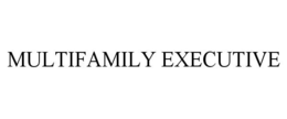 MULTIFAMILY EXECUTIVE trademark