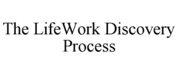 THE LIFEWORK DISCOVERY PROCESS trademark