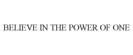 BELIEVE IN THE POWER OF ONE trademark