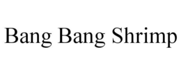 BANG BANG SHRIMP trademark