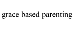 GRACE BASED PARENTING trademark