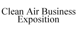 CLEAN AIR BUSINESS EXPOSITION trademark