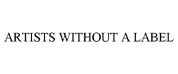 ARTISTS WITHOUT A LABEL trademark