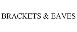 BRACKETS & EAVES trademark