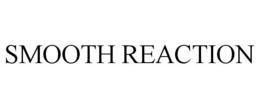 SMOOTH REACTION trademark