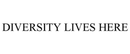 DIVERSITY LIVES HERE trademark