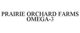 PRAIRIE ORCHARD FARMS OMEGA-3 trademark