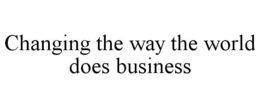 CHANGING THE WAY THE WORLD DOES BUSINESS trademark
