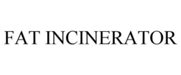 FAT INCINERATOR trademark