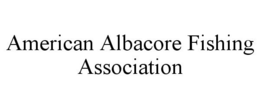 AMERICAN ALBACORE FISHING ASSOCIATION trademark