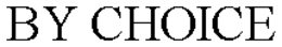 BY CHOICE trademark