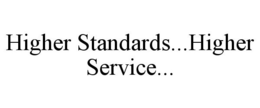 HIGHER STANDARDS...HIGHER SERVICE... trademark