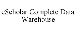 ESCHOLAR COMPLETE DATA WAREHOUSE trademark
