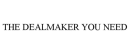 THE DEALMAKER YOU NEED trademark