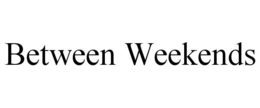 BETWEEN WEEKENDS trademark