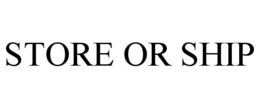STORE OR SHIP trademark