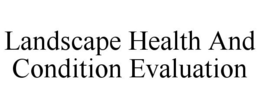 LANDSCAPE HEALTH AND CONDITION EVALUATION trademark