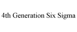4TH GENERATION SIX SIGMA trademark