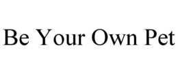 BE YOUR OWN PET trademark