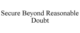 SECURE BEYOND REASONABLE DOUBT trademark