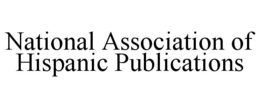 NATIONAL ASSOCIATION OF HISPANIC PUBLICATIONS trademark