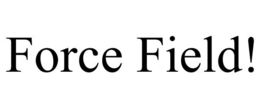 FORCE FIELD! trademark